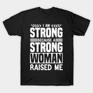 I am strong because a strong woman raised me matching cool T-Shirt